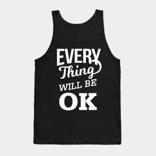 Every Thing Will Be Ok Tank Top